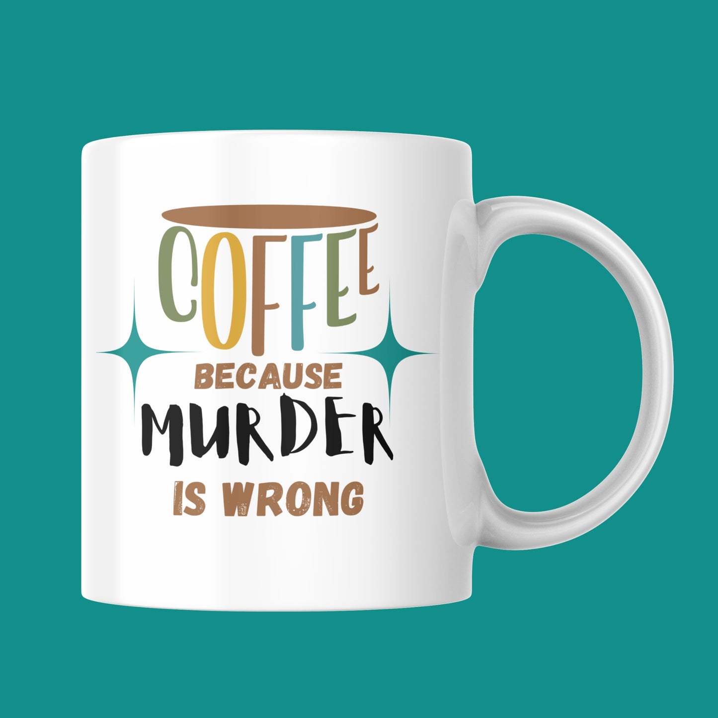 Coffee Because Murder Is Wrong Mug
