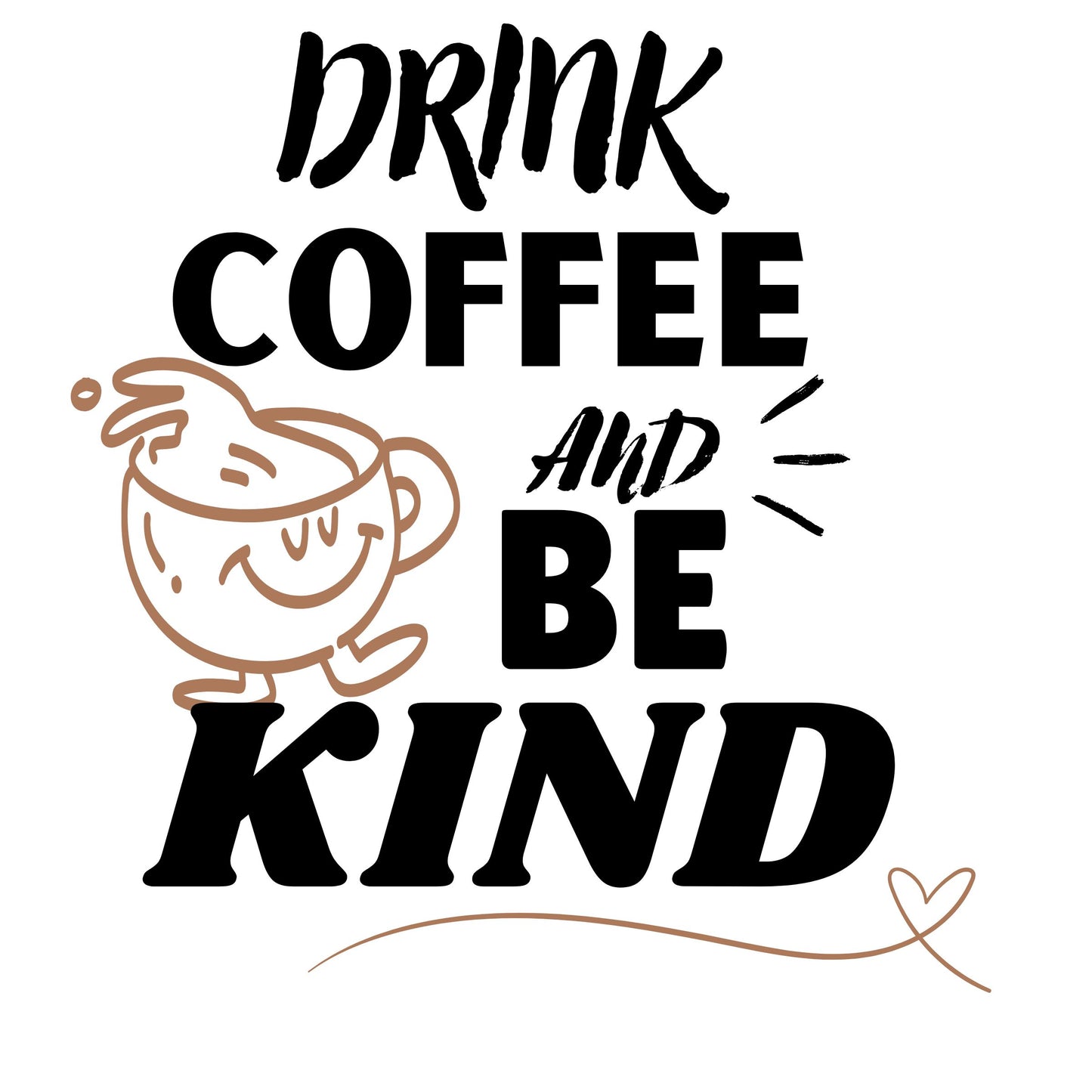 Drink Coffee And Be Kind