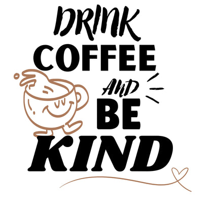 Drink Coffee And Be Kind