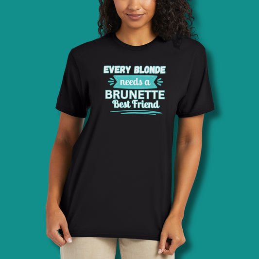 Every Blonde Needs a Brunette Best Friend Tee