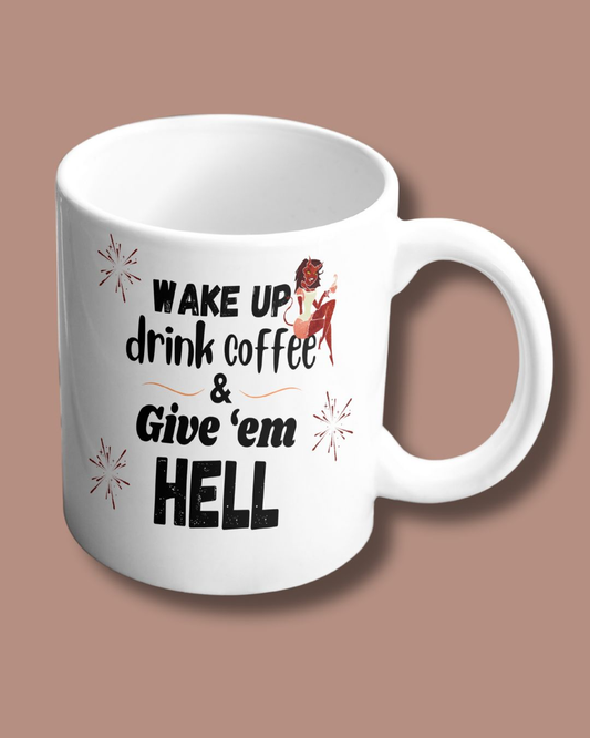 Wake Up & Give 'Em Hell Coffee Mug