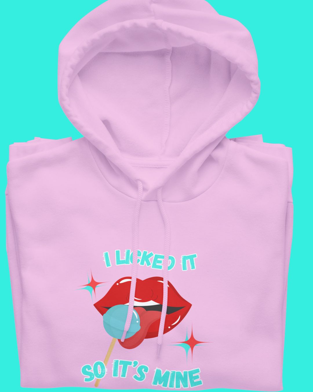 I Licked It So It's Mine Hoodie