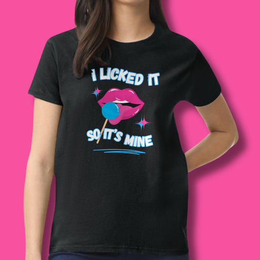 I Licked It So It's Mine Tee