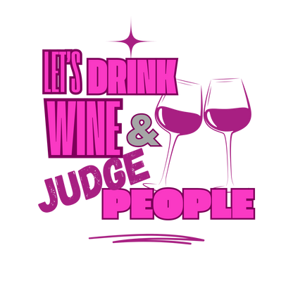 Let's Drink Wine & Judge People Ladies Tee