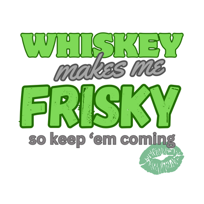 Whisky Makes Me Frisky Tee